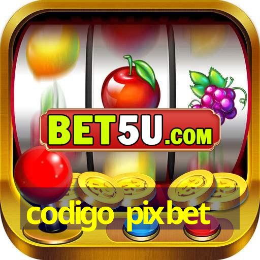 codigo pixbet